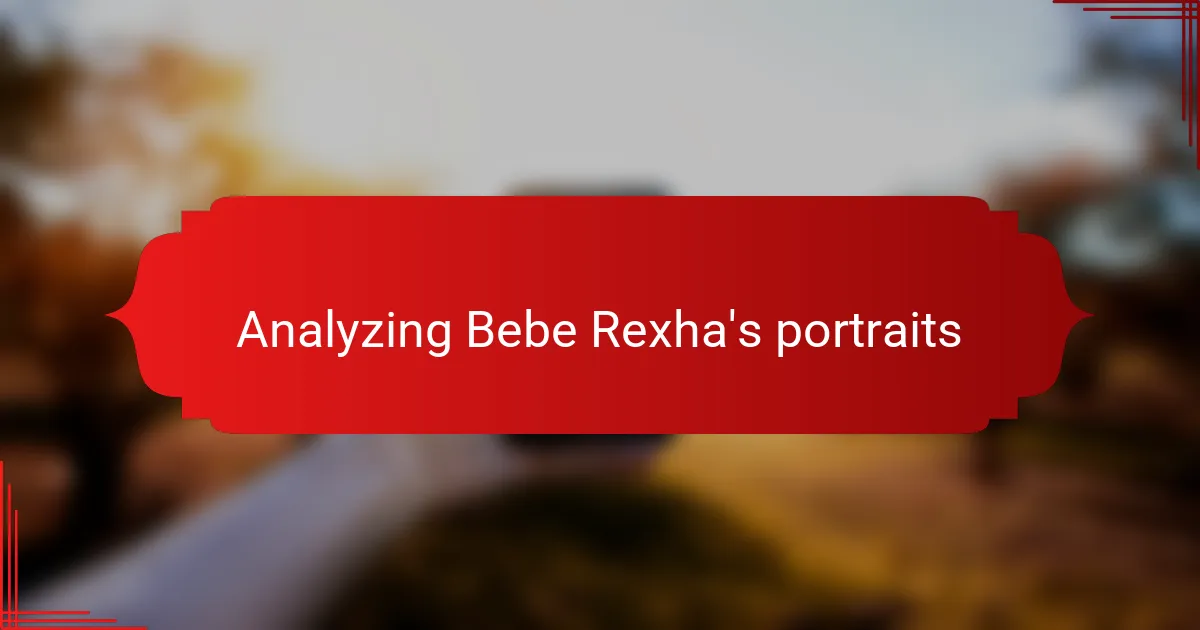 Analyzing Bebe Rexha's portraits