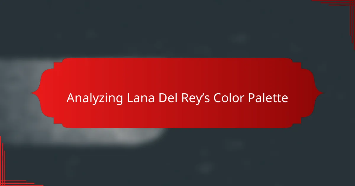 Analyzing Lana Del Rey’s Color Palette