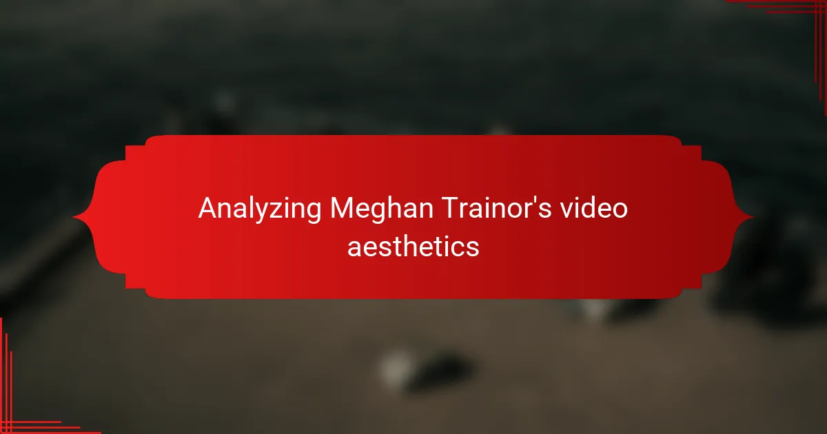 Analyzing Meghan Trainor's video aesthetics