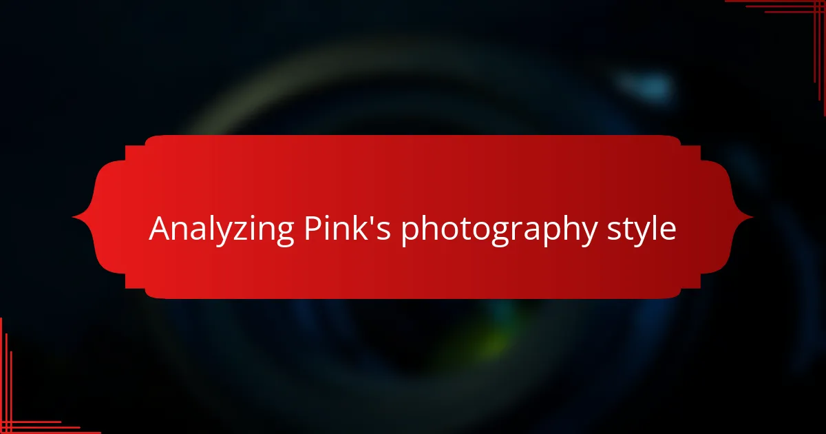 Analyzing Pink's photography style