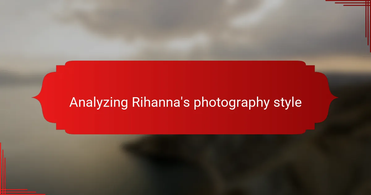 Analyzing Rihanna's photography style