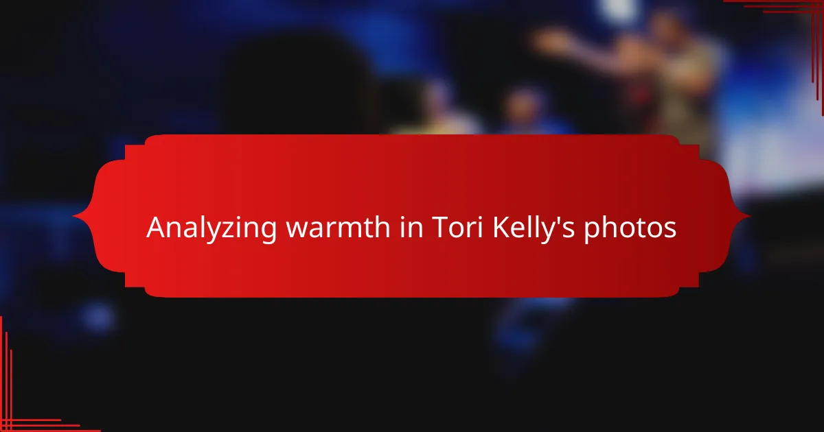 Analyzing warmth in Tori Kelly's photos