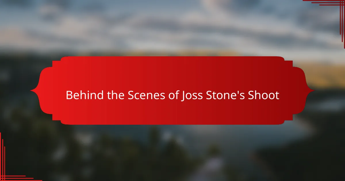 Behind the Scenes of Joss Stone's Shoot