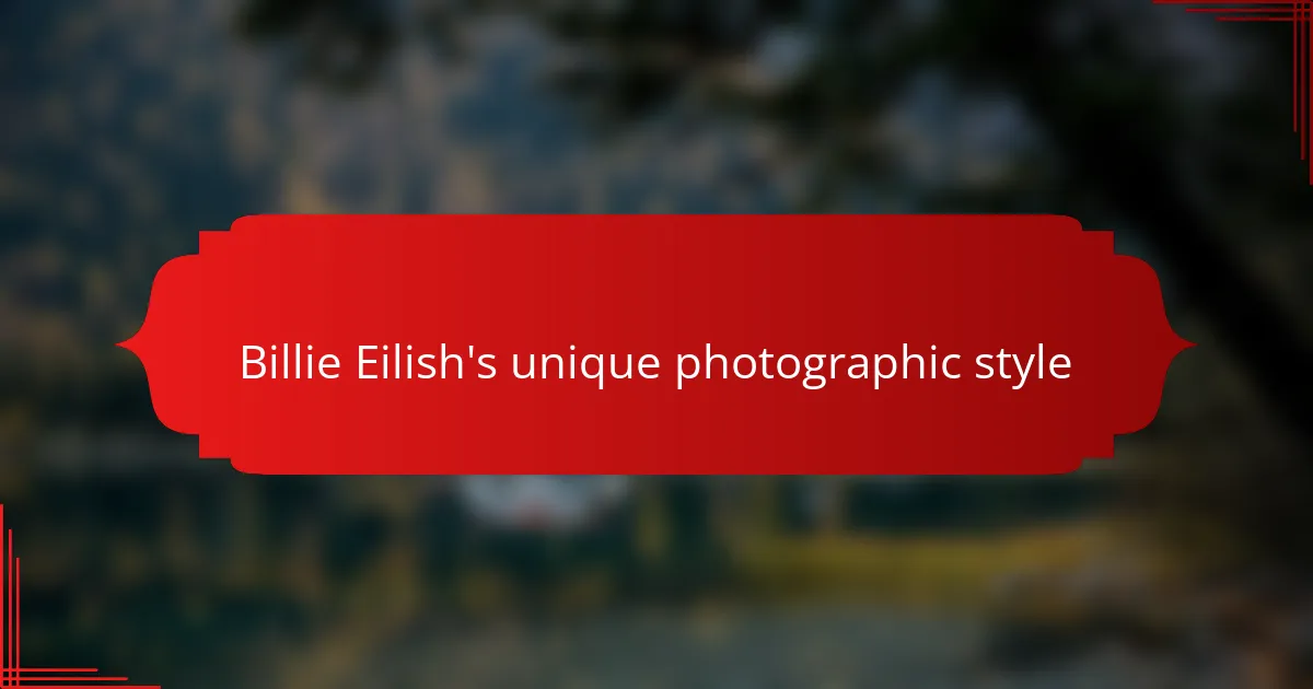 Billie Eilish's unique photographic style