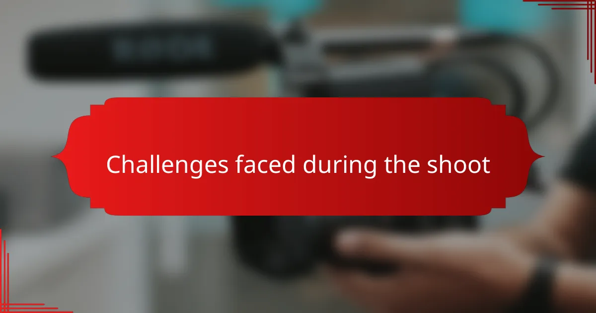 Challenges faced during the shoot