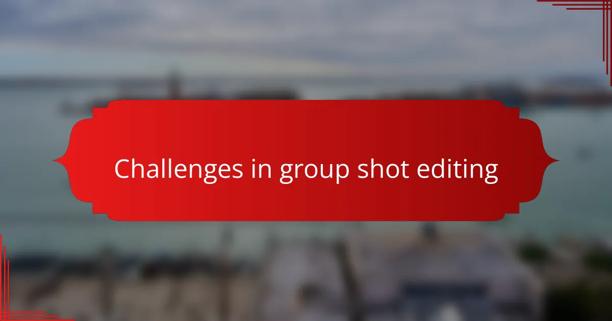 Challenges in group shot editing