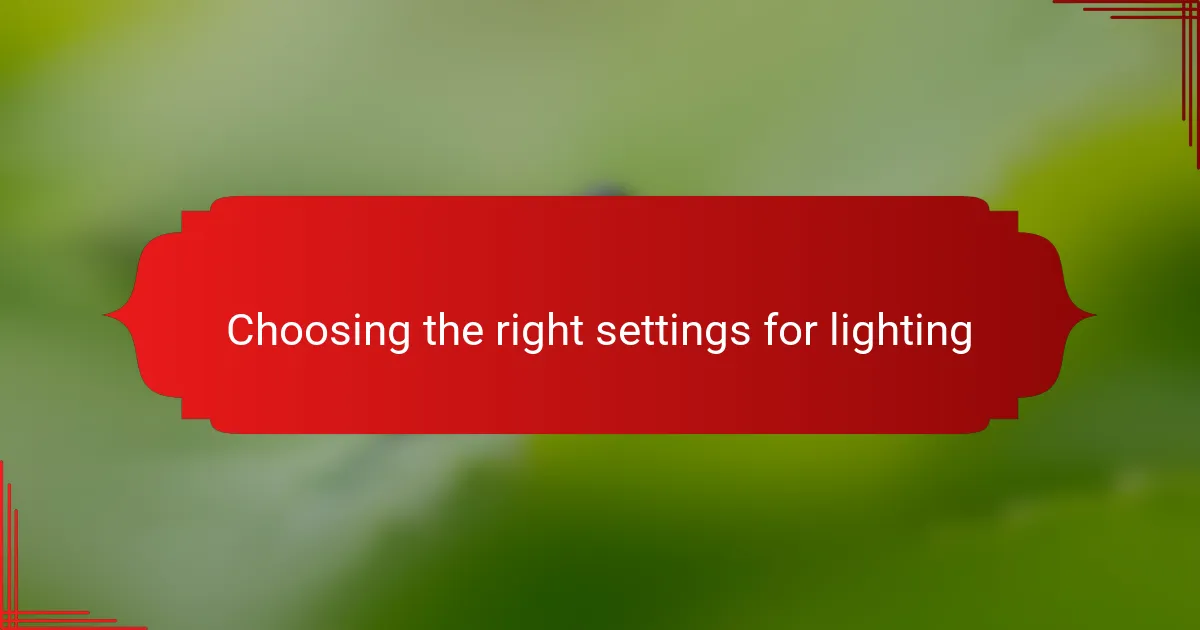 Choosing the right settings for lighting