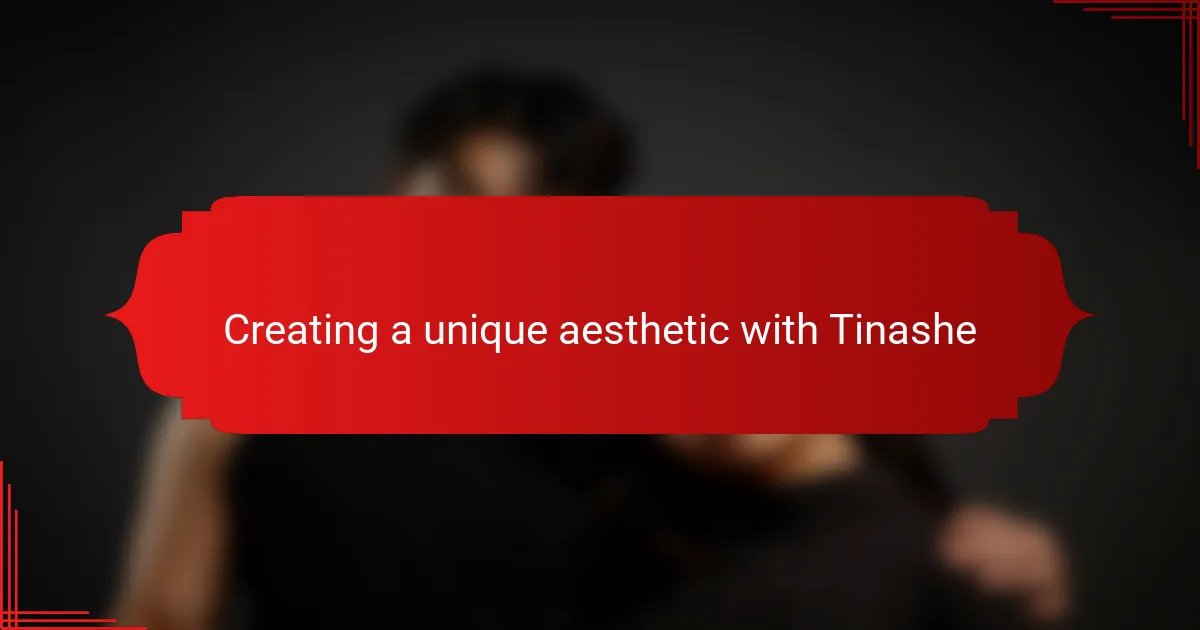 Creating a unique aesthetic with Tinashe
