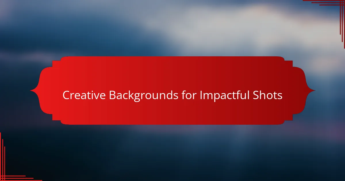 Creative Backgrounds for Impactful Shots