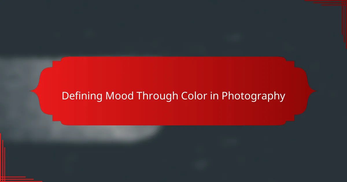 Defining Mood Through Color in Photography