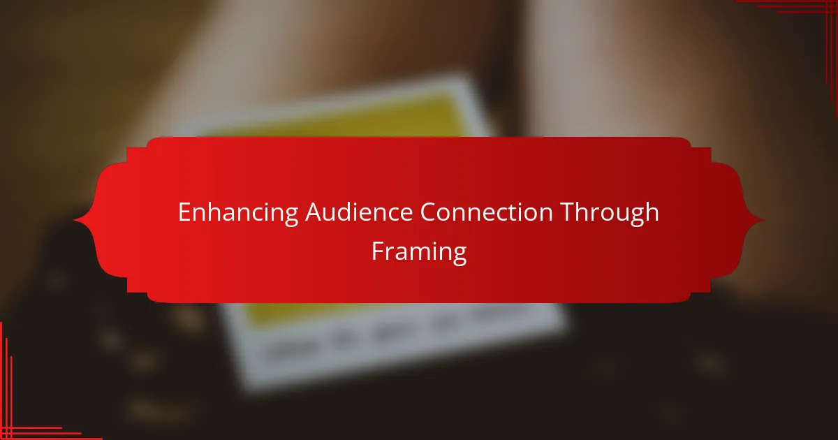 Enhancing Audience Connection Through Framing