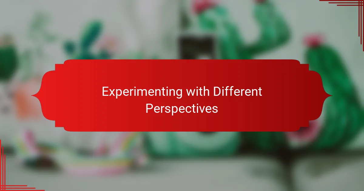 Experimenting with Different Perspectives