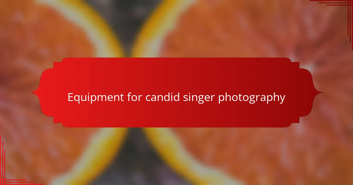 Equipment for candid singer photography