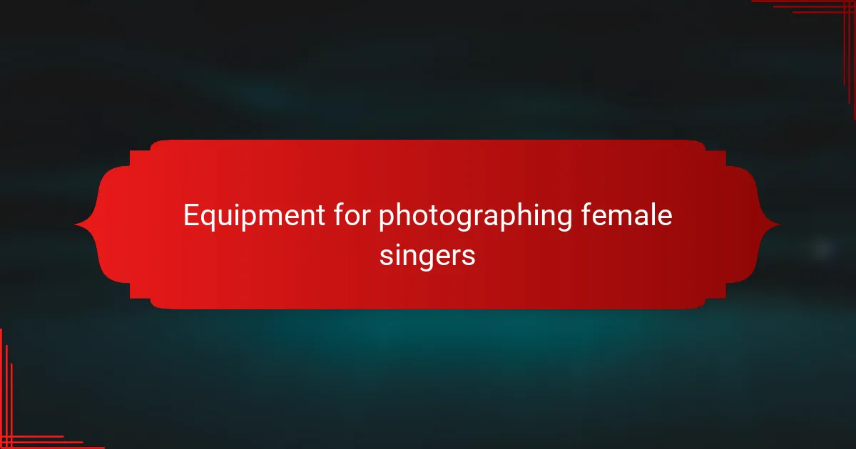 Equipment for photographing female singers