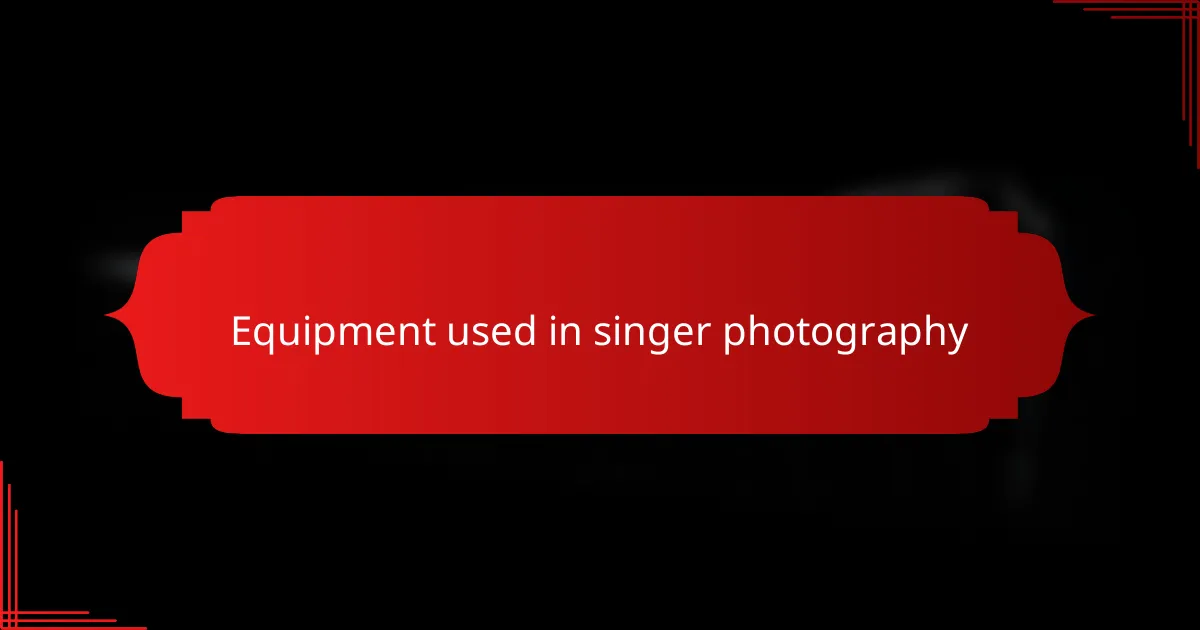 Equipment used in singer photography