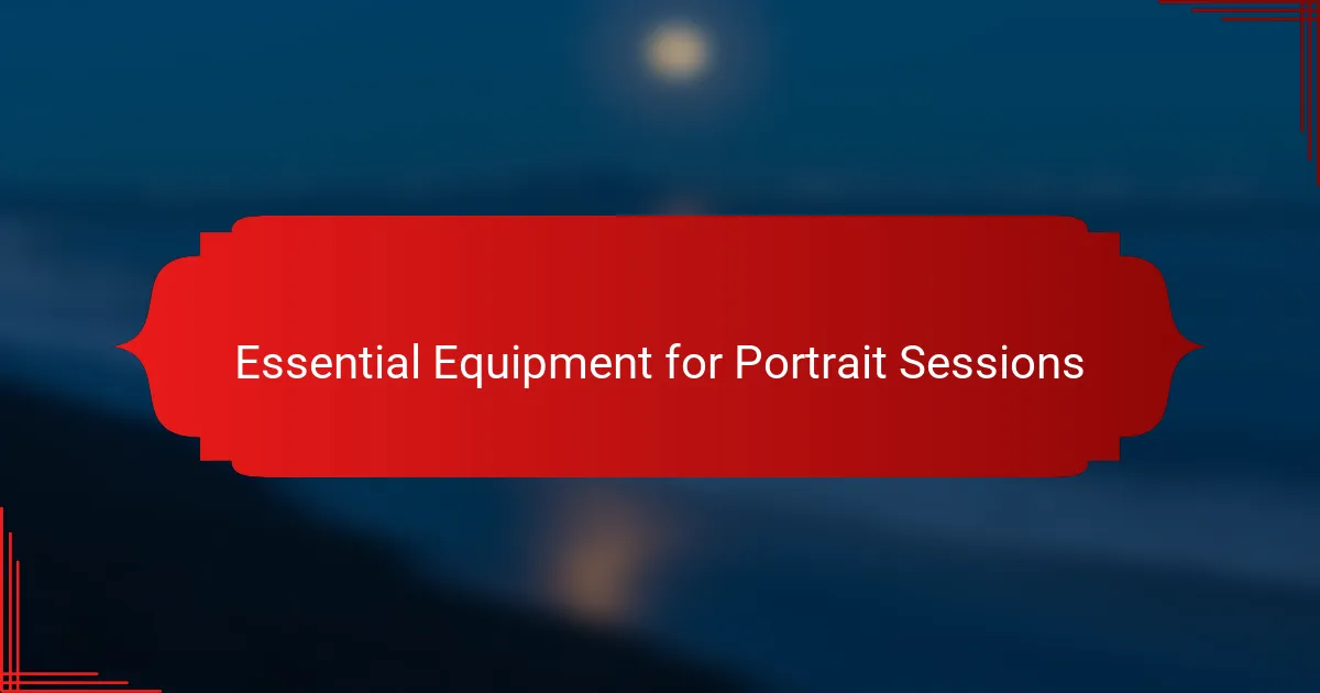 Essential Equipment for Portrait Sessions