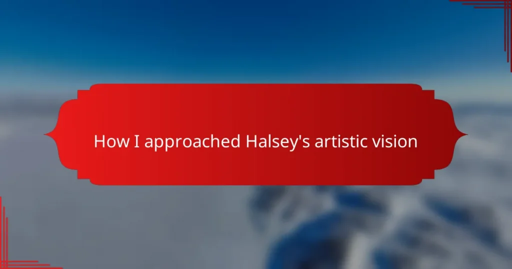 How I approached Halsey’s artistic vision