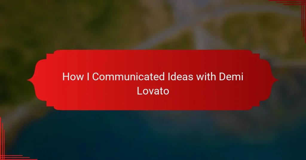 How I Communicated Ideas with Demi Lovato
