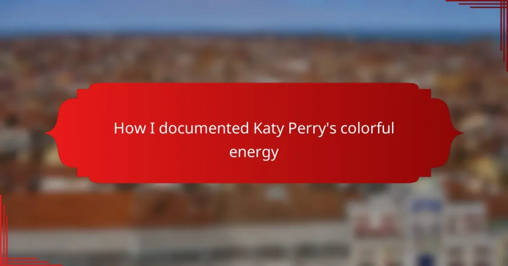 How I documented Katy Perry’s colorful energy