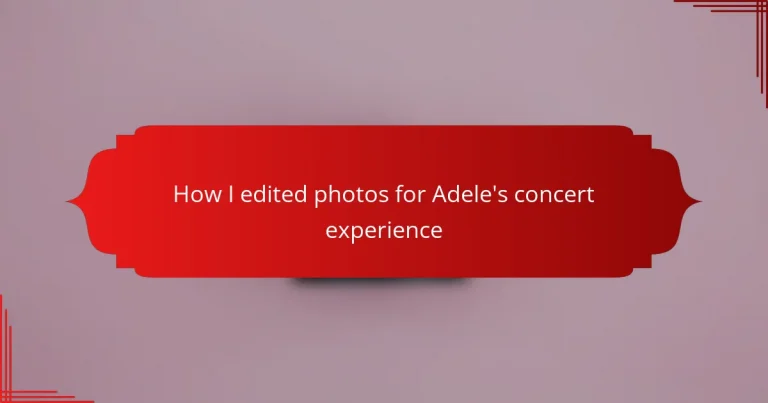 How I edited photos for Adele’s concert experience