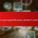 How I portrayed Miranda Lambert’s strength