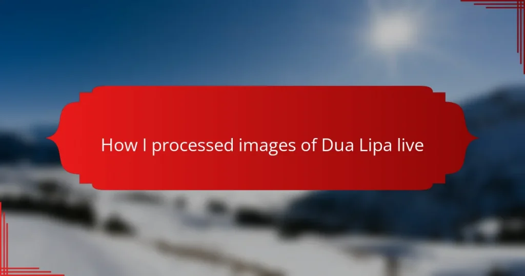 How I processed images of Dua Lipa live