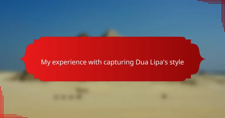 My experience with capturing Dua Lipa’s style