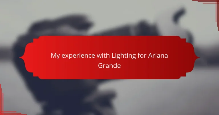 My experience with Lighting for Ariana Grande