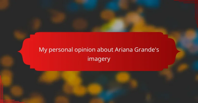 My personal opinion about Ariana Grande’s imagery