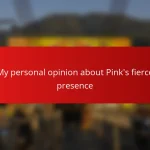 My personal opinion about Pink’s fierce presence