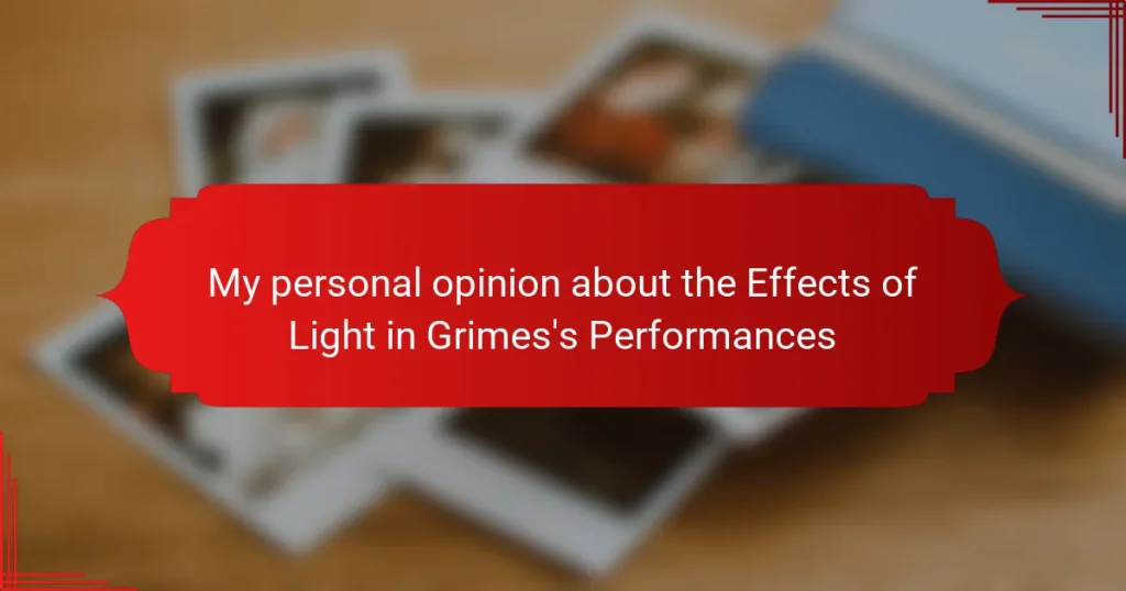 My personal opinion about the Effects of Light in Grimes’s Performances