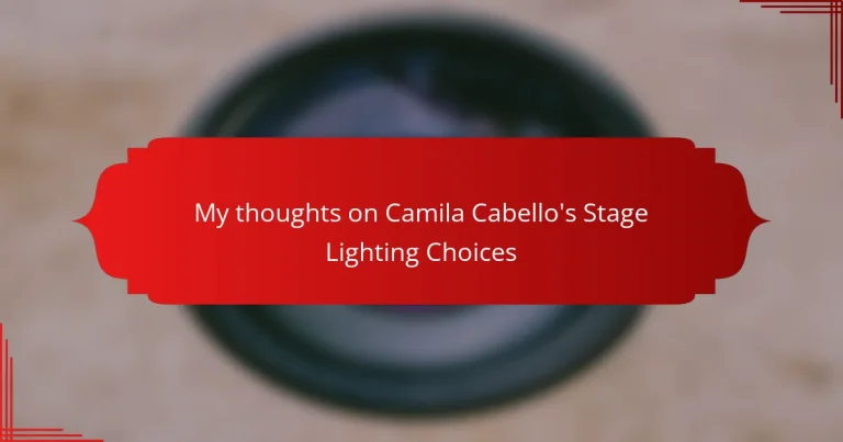 My thoughts on Camila Cabello’s Stage Lighting Choices