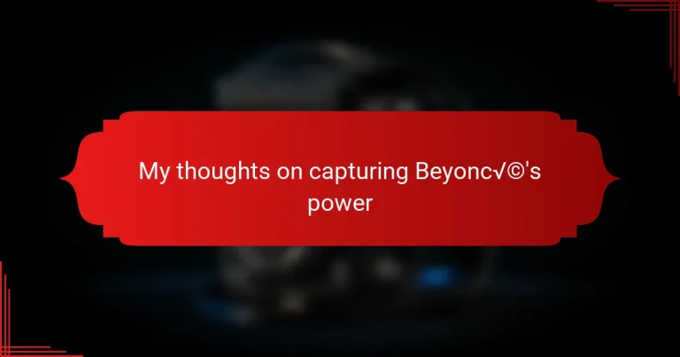 My thoughts on capturing Beyoncé’s power
