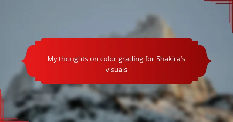 My thoughts on color grading for Shakira’s visuals