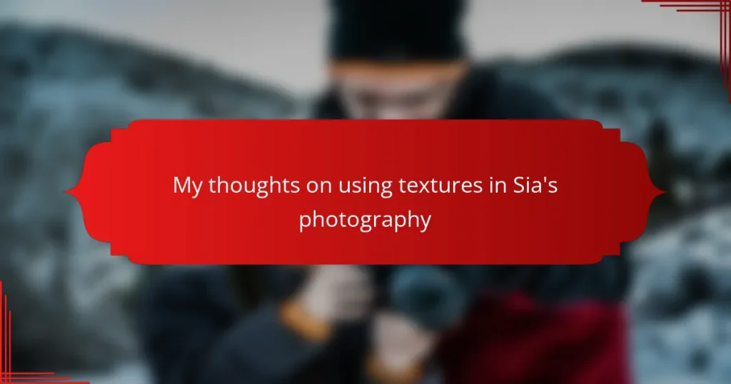 My thoughts on using textures in Sia’s photography