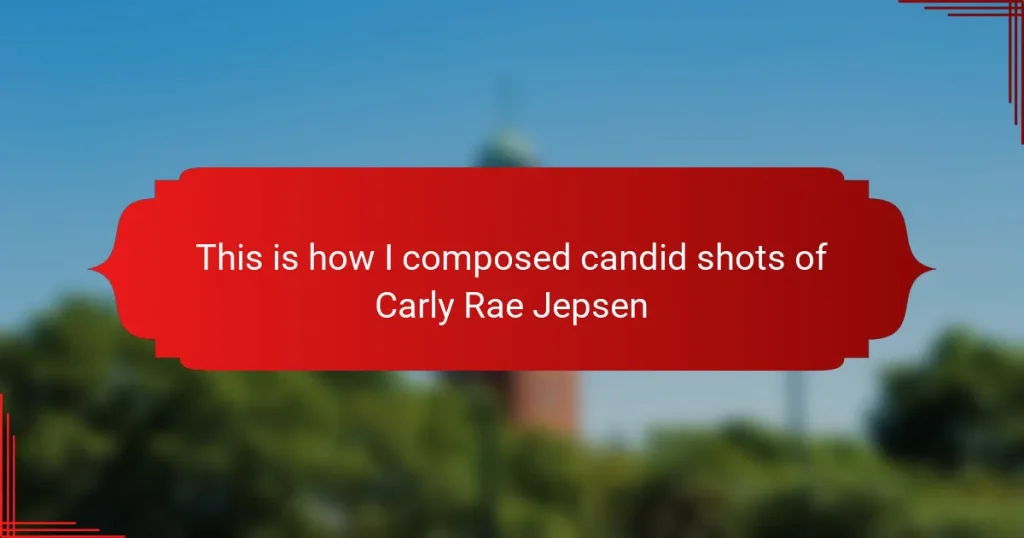 This is how I composed candid shots of Carly Rae Jepsen