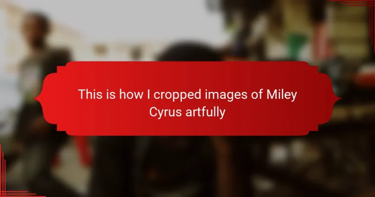 This is how I cropped images of Miley Cyrus artfully