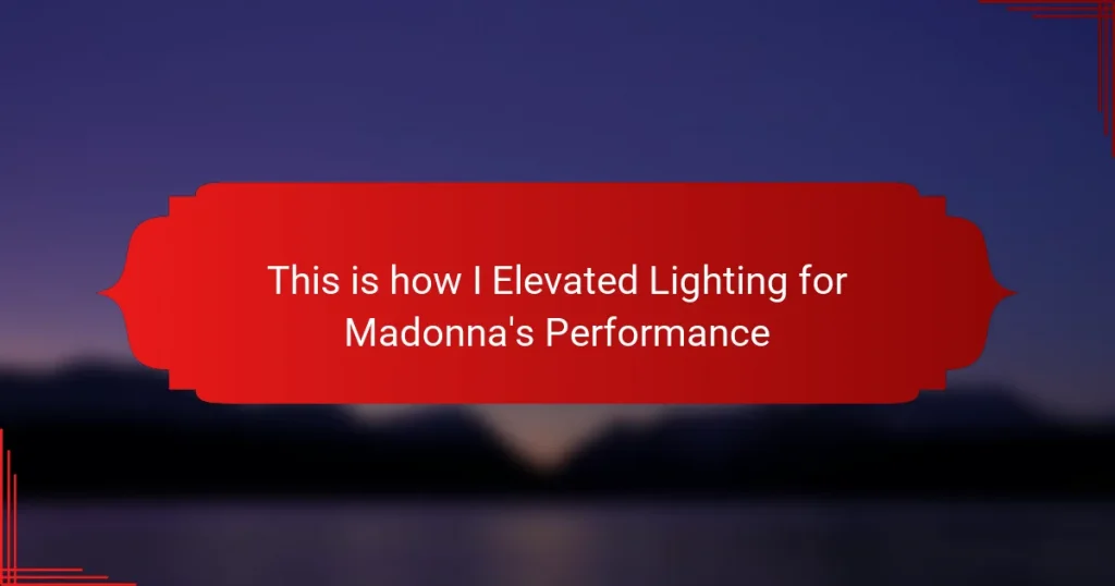 This is how I Elevated Lighting for Madonna’s Performance