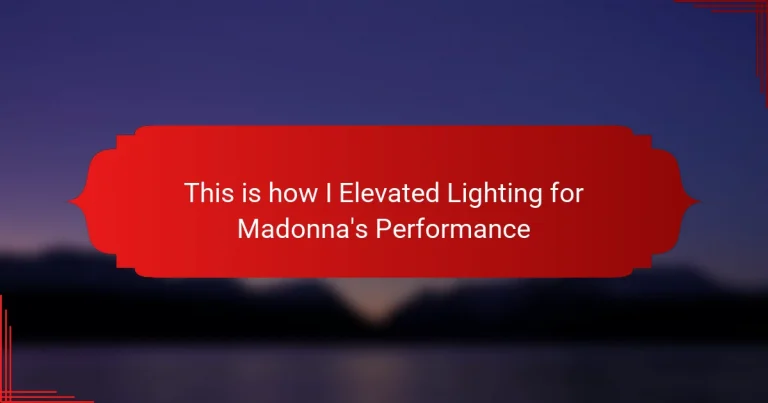 This is how I Elevated Lighting for Madonna’s Performance