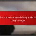 This is how I enhanced clarity in Mariah Carey’s images
