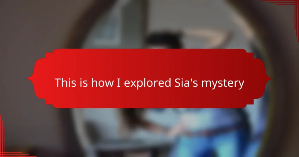 This is how I explored Sia’s mystery