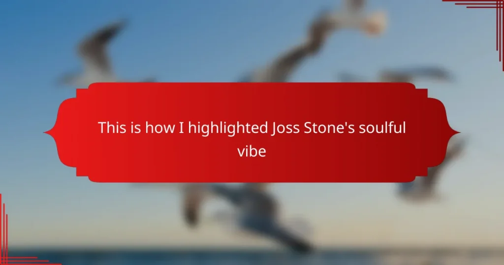 This is how I highlighted Joss Stone’s soulful vibe