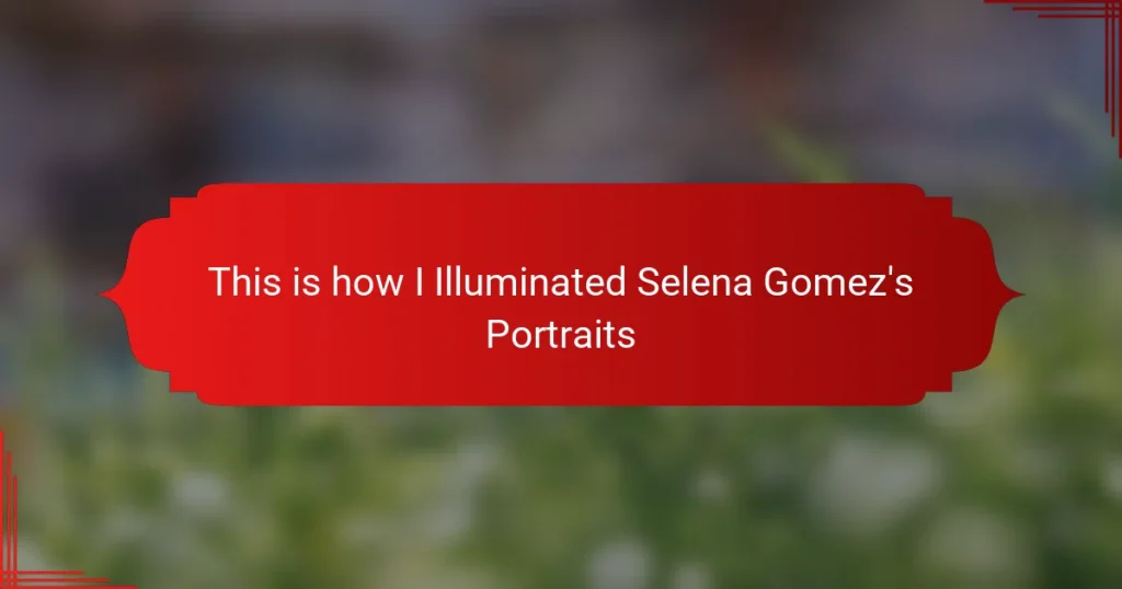 This is how I Illuminated Selena Gomez’s Portraits