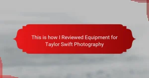 This is how I Reviewed Equipment for Taylor Swift Photography