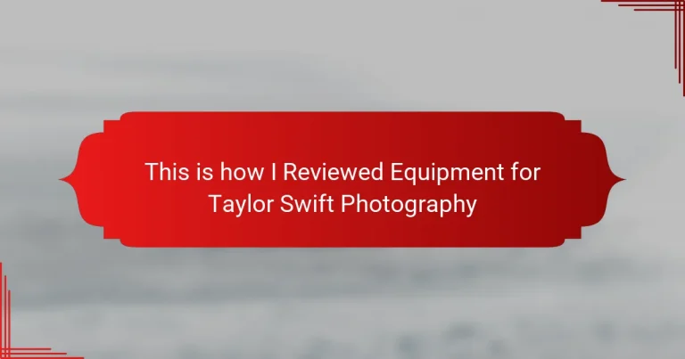 This is how I Reviewed Equipment for Taylor Swift Photography