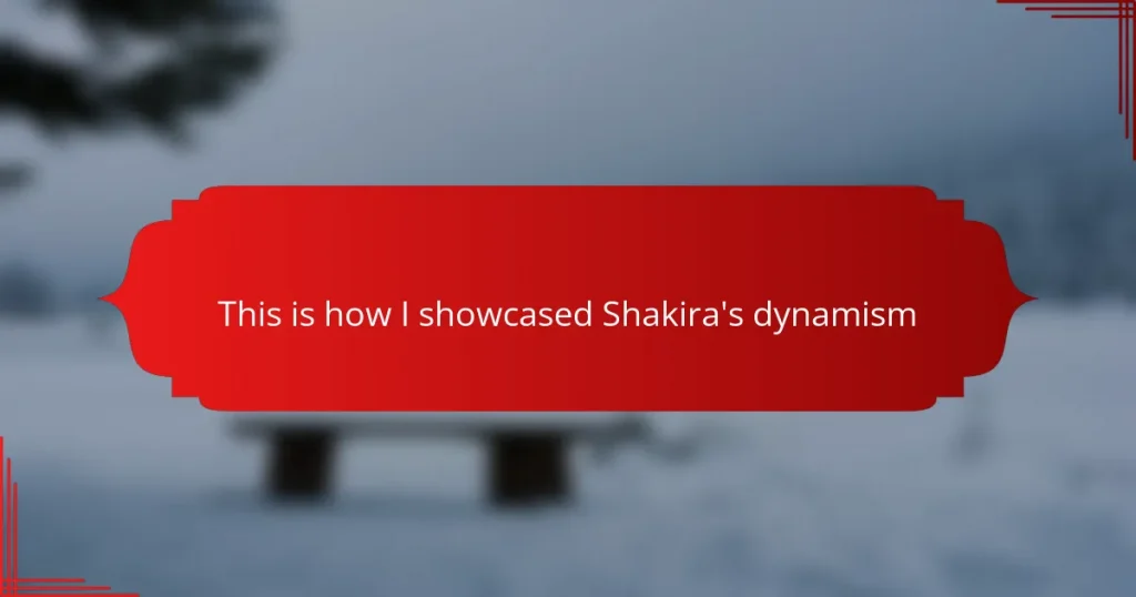 This is how I showcased Shakira’s dynamism