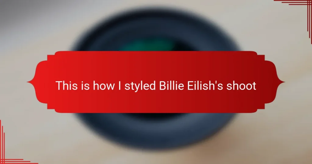 This is how I styled Billie Eilish’s shoot