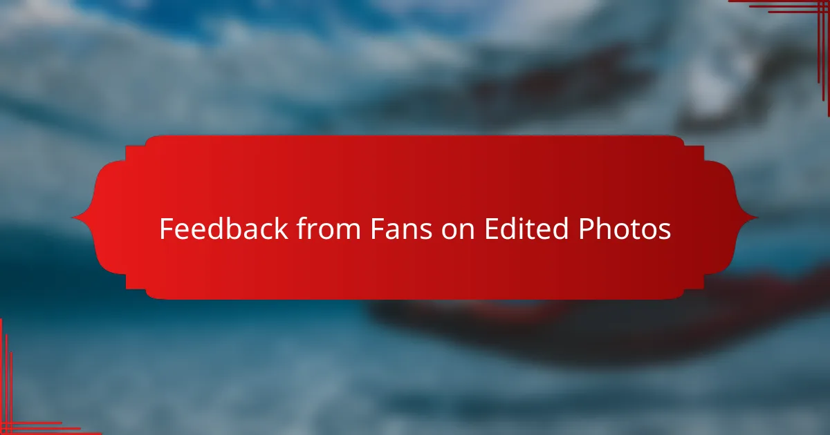 Feedback from Fans on Edited Photos