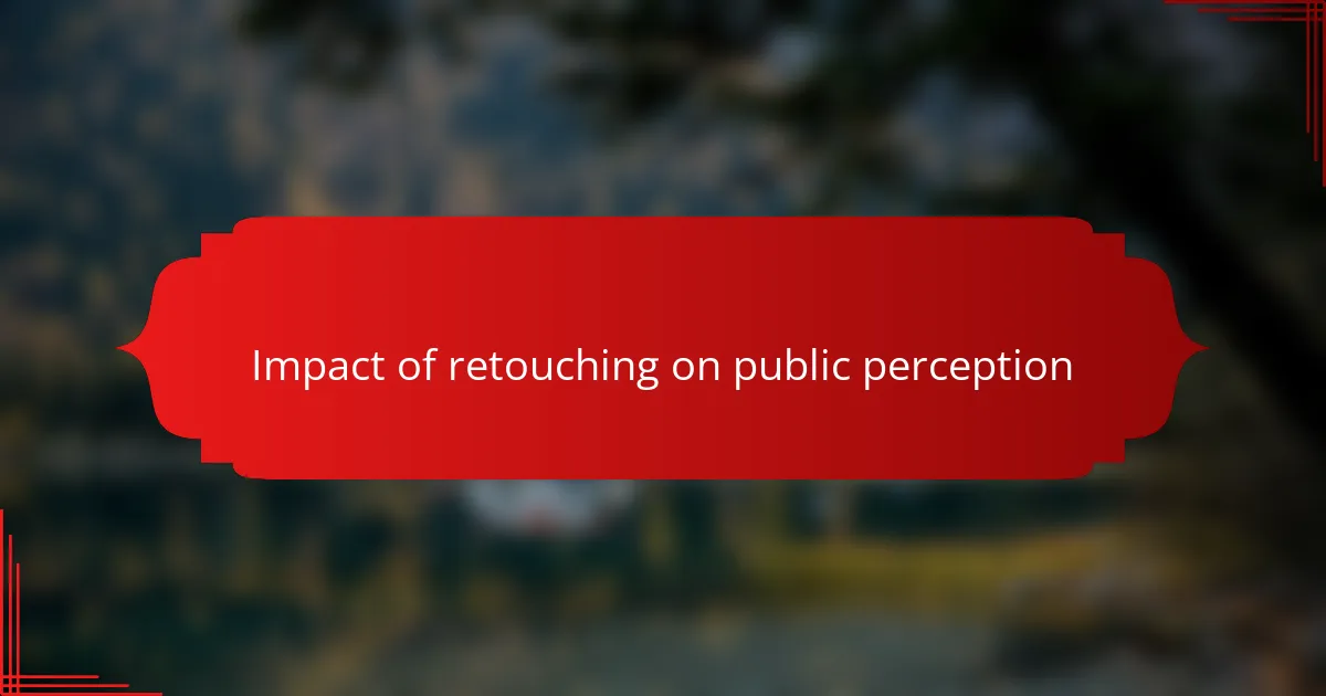 Impact of retouching on public perception