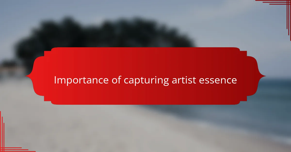 Importance of capturing artist essence
